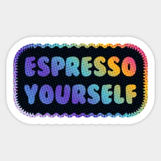 Espresso Yourself Sticker